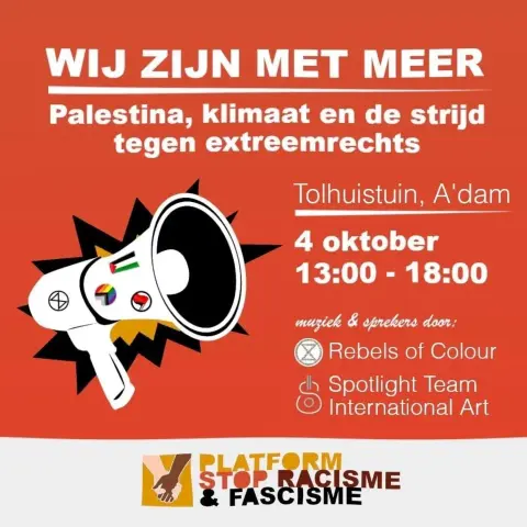 WIJ ZIJN MET MEER
Palestina, klimaat en de strijd tegen extreemrechts

Tolhuistuin, Amsterdam
4 oktober
13:00 - 18:00

muziek & sprekers door:
XR Rebels of Colour
Spotlight Team International Art

PLATFORM STOP RACISME & FASCISME