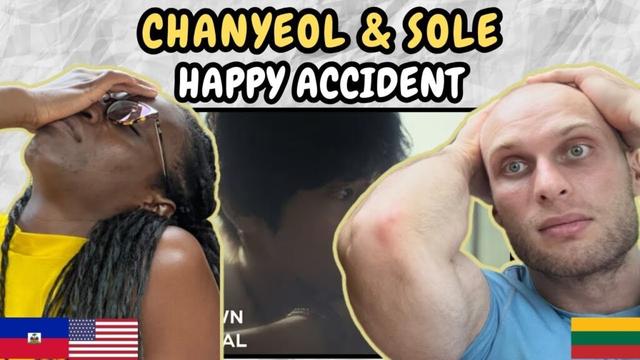 REACTION TO CHANYEOL (찬열) & SOLE - Happy Accident (Official MV) | FIRST TIME HEARING