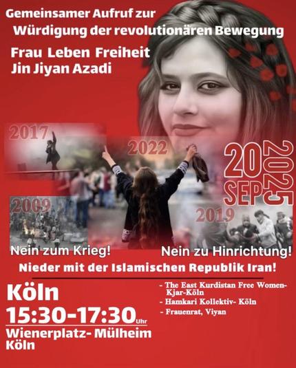 Gemeinsamer Aufruf zur Würdigung der revolutionären Bewegung

Frau Leben Freiheit 
Jin Jiyan Azadi

20.09.2025

nein zum Krieg! nein zur Hinrichtung!
Nieder mit der islamischen Republik Iran!
Köln 15:30-17:30
Wienerplatz Mülheim 
Köln