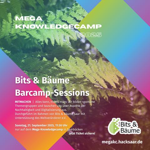 Mega-Knowledgecamp 2025:
Bits & Bäume Barcamp-Sessions

Mitmachen
Alles kann, nichts muss: wir bilden spontane Themengruppen und tauschen uns über Aspekte der Nachhaltigkeit und Digitalisierung aus. Durchgeführt im Rahmen von Bits & Bäume Saar mit Unterstützung des Weltveränderer e.V.

Sonntag, 21. September 2025, 11:30
nur auf dem Mega-Knowledgecamp in Saarbrücken
Jetzt Ticket sichern!

megakc.hacksaar.de