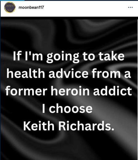 Post by moonbean117:
"If I'm going to take health advice from a former heroin addict, | choose
Keith Richards."