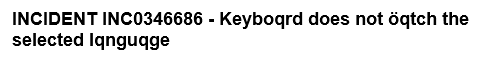 Capture d'écran du titre d'un ticket de support informatique : "INCIDENT INC0346686 - Keybogrd does not öqtch the selected Iqnguqge"

Indeed.