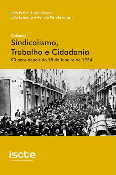 Capa do livro "Colóquio Sindicalismo, Trabalho e Cidadania: 90 anos depois do 18 de Janeiro de 1934", organizado por João Freire, Luísa Veloso, João Loureiro e Renato Pistola. Publicado em 2024 pelo Iscte — Instituto Universitário de Lisboa. A capa é ilustrada por uma foto, a preto e branco, de uma manifestação que enche uma rua.
