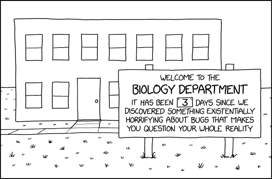 xkcd: Biology dept sign: It has been 3 days since we discovered something existentially horrifying about bugs that makes you question your whole reality