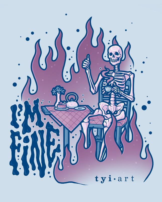 Digital drawing of a skeleton sitting at a cafe table with a coffee in hand and a dessert on the table, showing a thumbs up as flames are all around, titled "I'm fine"