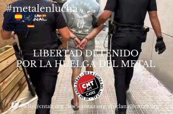 CNT AIT, Cádiz

No a la criminalización de la lucha obrera

En la mañana de hoy, un compañero ha sido detenido por fuerzas policiales, por su participación en la pasada Huelga del metal de Cádiz, en el marco de la "Operación Fuego". Esta detención se suma a las 24 anteriores. La represión contra las y los trabajadores del metal de Cádiz, sigue.

Mañana, será juzgado, y hacemos un llamamiento a la clase obrera de Cádiz para mostrarle apoyo y solidaridad, a las puertas de los juzgados de San José, en Plaza los Balbo a las 10.00h.
