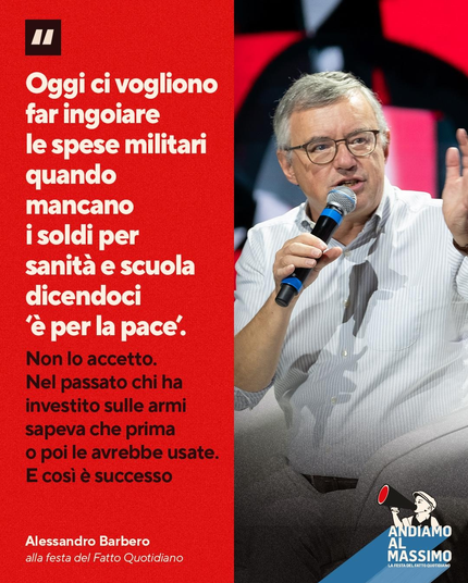 Oggi ci vogliono far ingoiare le spese militari quando mancano i soldi per sanità e scuola dicendoci "è per la pace".

Non lo accetto. Nel passato chi ha investito sulle armi sapeva che prima o poi le avrebbe usate.
E così è successo.

(Alessandro Barbero alla festa del Fatto Quotidiano).