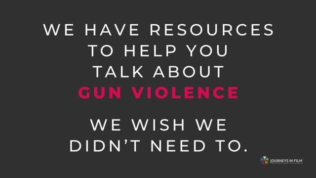 Text says: "We have resources to help you talk about Gun Violence. We wish we didn't need to." The Journeys in Film logo is at the bottom.