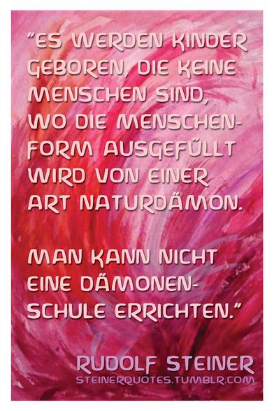 Textkachel: 

„Das sind Fälle, die immer häufiger vorkommen, dass
Kinder geboren werden, die in Bezug auf das höchste Ich keine Menschen
sind. Wo keine Reinkarnation vorliegt, sondern wo die Menschenform
ausgefüllt wird von einer Art Naturdämon. Man
kann nicht eine Dämonenschule errichten.“ (Rudolf Steiner,
Gesamtausgabe Band 300c, Seite 70). 

https://anthroposophie.blog/2017/04/16/die-verkummerten-ohrlappchen-der/
