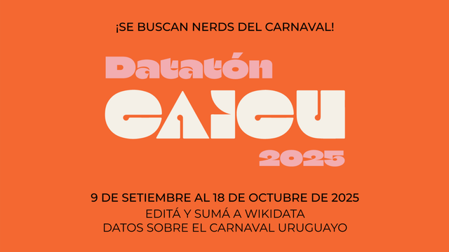 SE BUSCAN NERDS DEL CARNAVAL
Dataton CAICU
9 DE SETIEMBRE AL 18 DE OCTUBRE DE 2025
EDITA Y SUMA A WIKIDATA DATOS SOBRE EL CARNAVAL URUGUAYO