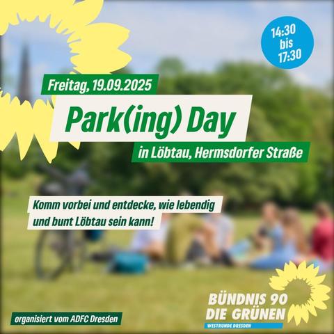 Sharepic mit Text: "Freitag, 19.09.2025 14:30 - 17:30, Park(ing) Day in Löbtau, Hermsdorfer Straße. 
Unten: "organisiert vom ADFC Dresden", rechts das Logo von BÜNDNIS 90/DIE GRÜNEN KV Dresden