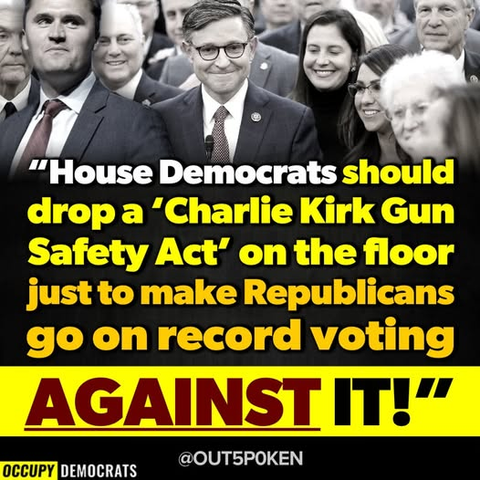 A collage of GOP leaders all smiling
"House democrats should drop a Charlie Kirk  Gun Safety Act" on the floor just to make Republicans go on record voting against it.