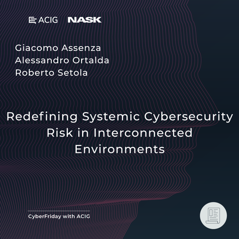 Text: Giacomo Assenza Alessandro Ortalda Roberto Setola
Redefining Systemic Cybersecurity Risk in Interconnected Environments