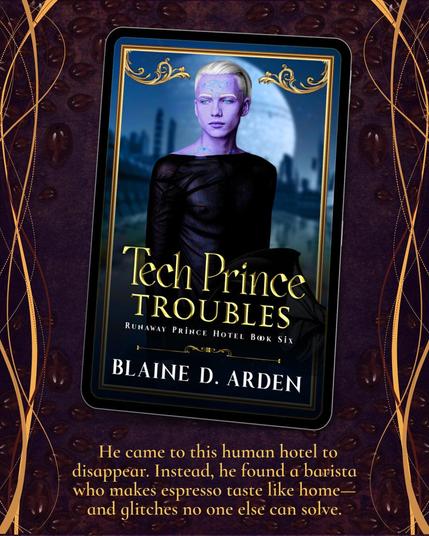 Book cover for Tech Prince Troubles by Blaine D. Arden, featuring a pale, purple-marked prince with white hair and a sheer black top, standing against a futuristic cityscape and full moon. Framed by a digital tablet on a coffee bean background. Tagline below reads: “He came to this human hotel to disappear… Instead, he found a barista who makes espresso taste like home—and glitches no one else can solve.”