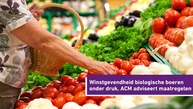 Winstgevendheid biologische boeren onder druk. ACM adviseert maatregelen.