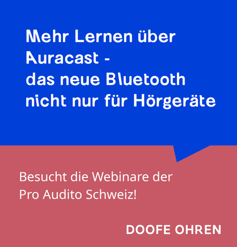 Weisser Text in blauer Sprechblase "Mehr lernen über Auracast - das neue Bluetooth nicht nur für Hörgeräte", darunter in weiss auf rosa Hintergrund "Besucht die Webinare der Pro Audito Schweiz! - DOOFE OHREN"