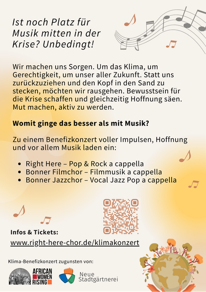Ist noch Platz für Musik mitten in der Krise? Unbedingt! 

Wir machen uns Sorgen. Um das Klima, um Gerechtigkeit, um unser aller Zukunft. Statt uns zurückzuziehen und den Kopf in den Sand zu stecken, möchten wir rausgehen. Bewusstsein für die Krise schaffen und gleichzeitig Hoffnung säen. Mut machen, aktiv zu werden. Womit ginge das besser als Musik? 

Zu einem Benefizkonzert voller Impulsen, Hoffnung vor allem Musik laden ein: 

Right Here - Pop & Rock a cappella
Bonner Filmchor - Filmmusik a cappella
Bonner Jazzchor - Vocal Jazz Pop a cappella 

Infos und Tickets: www.right-here-chor.de/klimakonzert

Klima-Benefizkonzert zugunsten von: African Women Rising und Neue Stadtgärtnerei