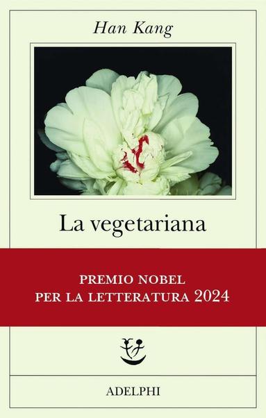 "La vegetariana" di Han Kang, 177 pagine, Adelphi, edizione 2019.

Copertina del libro "La vegetariana" di Han Kang. Su sfondo nero, al centro spicca un fiore bianco con sfumature rosse. Il titolo è in caratteri chiari al centro, mentre il nome dell'autrice appare in alto. In basso, una fascia rossa annuncia "Premio Nobel per la Letteratura 2024". Logo e nome dell’editore Adelphi completano il design.