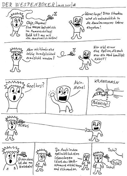Ein Comic darüber, warum man nicht gegen Wespen boxen sollte.

Ein Typ boxt gegen eine Wespe, die daraufhin an den Kopf eines anderen geschleudert wird und mit dem Stachel in diesem stecken bleibt.
