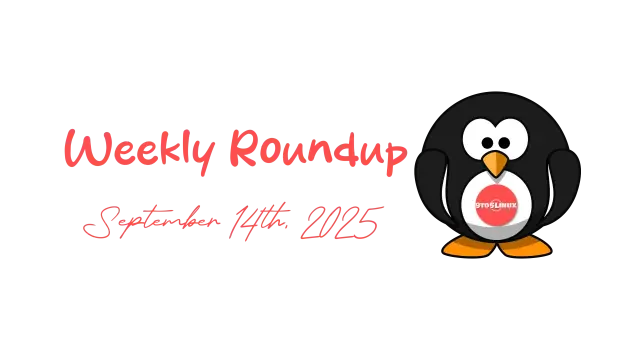 9to5Linux Weekly Roundup - September 14th, 2025