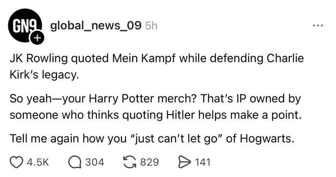 JK Rowling quoted Mein Kampf while defending Charlie Kirk's legacy.
So yeah - your Harry Potter merch? That's IP owned by someone who thinks quoting Hitler helps make a point.
Tell me again how you "just can't let go" of Hogwarts.