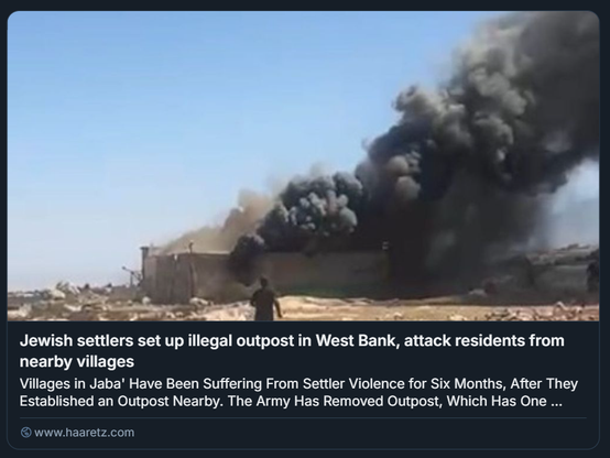 Screenshot di un articolo che denuncia un incendio doloso in Cisgiordania. L’immagine mostra una densa colonna di fumo nero che si alza da una struttura in fiamme, situata in un’area rurale. Il testo riporta che coloni israeliani hanno costruito un avamposto illegale vicino al villaggio palestinese di Jaba' e da lì hanno attaccato i residenti per mesi. L’incendio è uno degli episodi di violenza, insieme a imboscate, lapidazioni e aggressioni notturne, che hanno colpito la comunità locale.

Foto: screenshot via Torat Tzedek