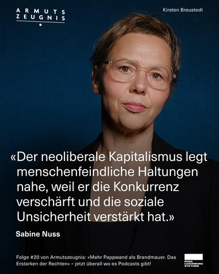 S
Kirsten Breustedt
«Der neoliberale Kapitalismus legt menschenfeindliche Haltungen nahe, weil er die Konkurrenz verschärft und die soziale Unsicherheit verstärkt hat.»
Sabine Nuss🖖