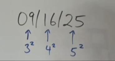 09/16/25 is 3 squared, 4 squared and 5 squared