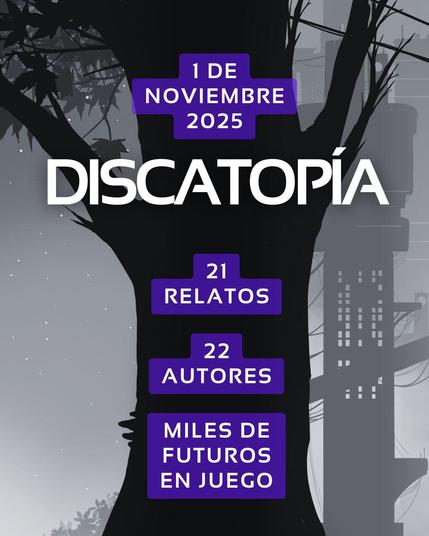 Fondo gris oscuro con la silueta de un gran árbol negro y edificios futuristas al fondo. El texto está en letras mayúsculas blancas y recuadros morados, y dice:

"1 DE NOVIEMBRE 2025  
DISCATOPÍA  
21 RELATOS  
22 AUTORES  
MILES DE FUTUROS EN JUEGO"