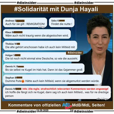Wir zeigen ein Bild von Dunja Hayali im ZDF heute Journal und eine kleine Auswahl an Kommentare, die wir auf einer offiziellen AfD MdB und einer MdL Seite zum Thema Charlie Kirk gefunden haben. 

Die mglw. strafrechtlich relevanten Kommentare werden von uns zur Anzeige an Dunja Hayali und Hate Aid übergeben. 

Auf Slide 3 zeigen wir u.a. die Kommentare 

"Auch für sie gilt: REMIGRATION!", 
"Findet die nutte!", 
"Wäre auch nicht traurig wenn die abgestochen wird.", 
"Die alte gehört erschossen habe ich auch kein Mitleid mit.", 
"Die ist noch nicht einmal eine Deutsche, so wie die aussieht.". 
"Bis sie selbst ne Kugel im Hals hat. Dann ist das Gejammer groß.", 
"Dumme Pute😡 Hätte auch kein Mitleid, wenn sie abgemurkst werden würde." und 
"ich hoffe die fängt sich ne Kugel, dann sag ich auch kein Mitleid... was für ne dreckige Person."
