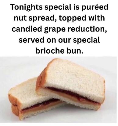 Tonight's special is pureed nut spread, topped with a candied grape reduction, served on our special brioche bun