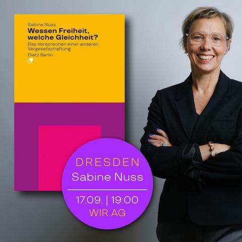 Porträt Sabine Nuss (Foto: Kirsten Breustedt). Daneben ist das Cover ihres Buches zu sehen: «Wessen Freiheit? Wessen Gleicheit? Das Versprechen einer anderen Vergesellschaftung» und die Daten zu ihrer Veranstaltung in Dresden: 17. September um 19 Uhr in der Wir AG (Martin-Luther-Straße 21).