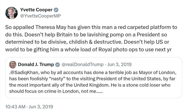 Tweet by Yvette Cooper MP, timestamped 10:43 AM · Jun 3, 2019:

"So appalled Theresa May has given this man a red carpeted platform to do this. Doesn’t help Britain to be lavishing pomp on a President so determined to be divisive, childish & destructive. Doesn’t help US or world to be gifting him a whole load of Royal photo ops to use next yr"
