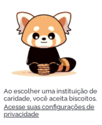 A imagem mostra um bichinho fofinho com biscoitos e esta escrito: "Ao escolher uma instituiçao de caridade, você aceita biscoitos. Acesse suas configurações de privacidade.