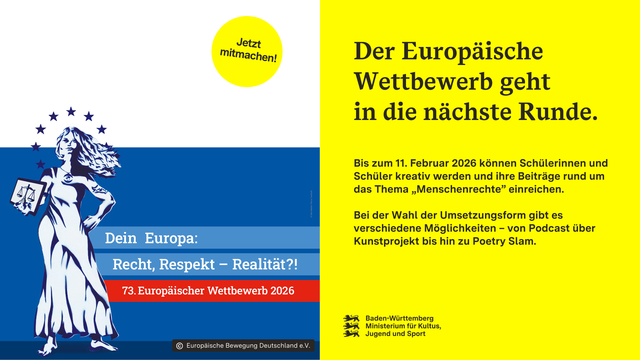 Auf der Grafik ist eine weibliche Statue zu sehen, die ein Gesetzesbuch in der Hand hält. Um ihren Kopf drehen sich die charakteristischen Sterne der europäischen Flagge. Auf der Grafik ist der Name des Wettbewerbs zu lesen: "Dein Europa. Recht, Respekt - Realität?! 73. Europäischer Wettbewerb 2026". Außerdem steht auf einem gelben Button: "Jetzt mitmachen!"

Aufschrift:
Der Europäische Wettbewerb geht
in die nächste Runde.

Bis zum 11. Februar 2026 können Schülerinnen und Schüler kreativ werden und ihre Beiträge rund um das Thema „Menschenrechte” einreichen. Bei der Wahl der Umsetzungsform gibt es verschiedene Möglichkeiten – von Podcast über Kunstprojekt bis hin zu Poetry Slam.