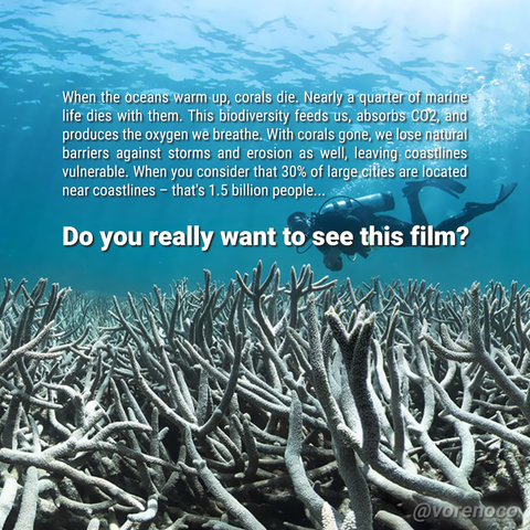 Continuation of the parody poster, with a paragraph: « When the oceans warm up, corals die. Nearly a quarter of marine life dies with them. This biodiversity feeds us, absorbs CO2, and produces the oxygen we breathe. With corals gone, we lose natural barriers against storms and erosion as well, leaving the coastline vulnerable. When you consider that 30% of large cities are located near the coast – that's 1.5 billion people... Do you really want to see this movie? »