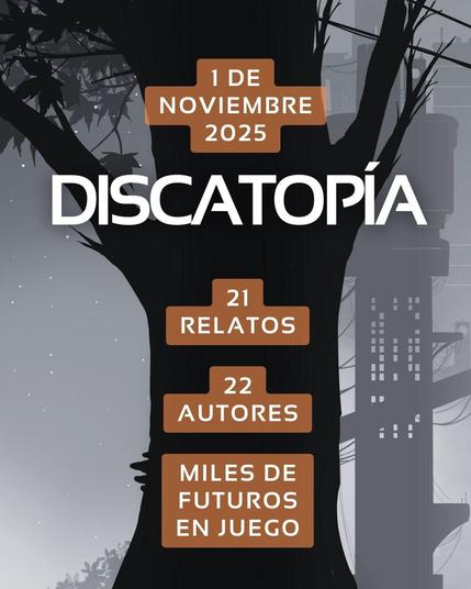Fondo gris oscuro con la silueta de un gran árbol negro y edificios futuristas al fondo. El texto está en letras mayúsculas blancas y recuadros naranjas, y dice:

"1 DE NOVIEMBRE 2025  
DISCATOPÍA  
21 RELATOS  
22 AUTORES  
MILES DE FUTUROS EN JUEGO"