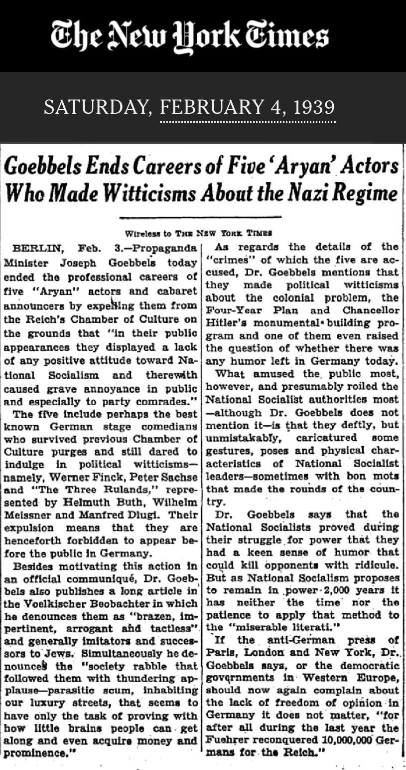 The New York Times SATURDAY, FEBRUARY 4, 1939 Goebbels Ends Careers of Five 'Aryan' Actors Who Made Witticisms About the Nazi Regime Wireless to THE NEW YORK TIMES BERLIN, Feb. 3.