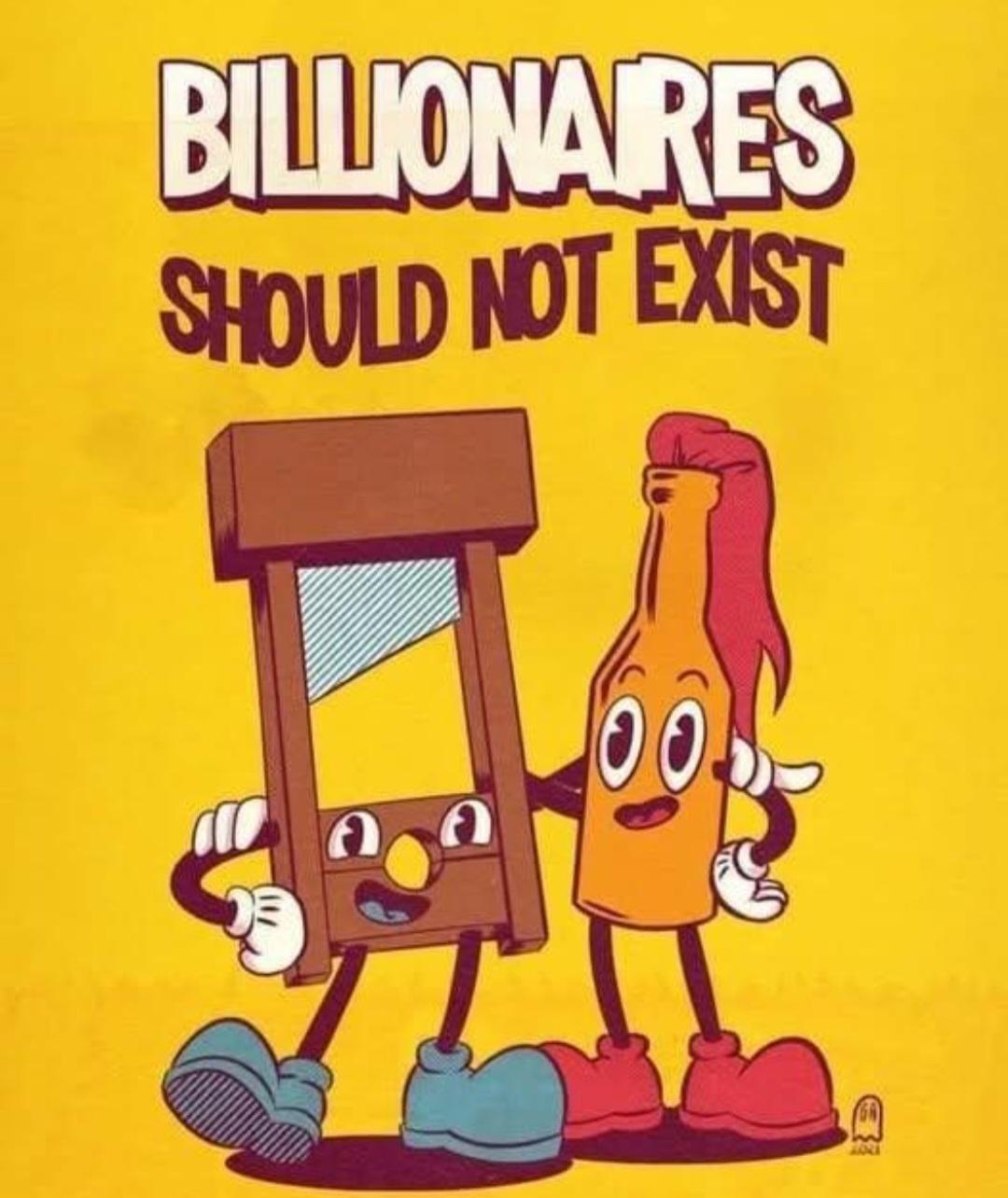 Billionaires should not exist!
