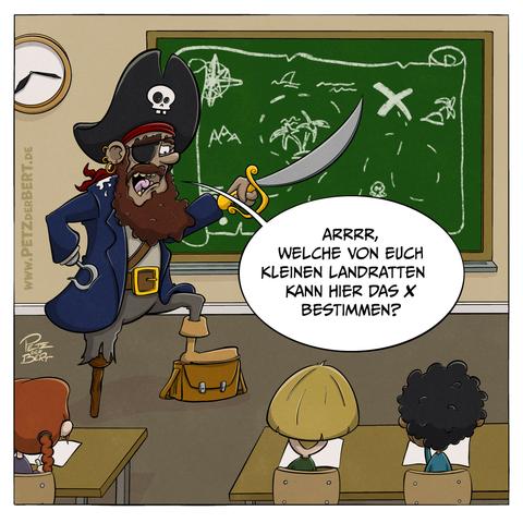 Cartoon:
Ein Pirat steht vor seinen Schülern im Klassenzimmer. Mit seinem Säbel zeigt er auf die Tafel, auf der eine Schatzkarte gezeichnet ist.„Arrr, welche von euch kleinen Landratten kann hier das X bestimmen?“