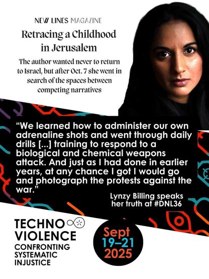 An image with a white background containing a New Lines Magazine headline, "Retracing a Childhood in Jerusalem: The author wanted never to return to Israel, but after Oct. 7 she went in search of the spaces between competing narratives"- titling the an article about Lynzy Billing. The image contains a black and white photo of Ms. Billing and a Disruption Network Lab banner graphic that has a quote from Ms. Billing, " "We learned how to administer our own adrenaline shots and went through daily drills [...] training to respond to a biological and chemical weapons attack. And just as I had done in earlier years, at any chance I got I would go and photograph war."