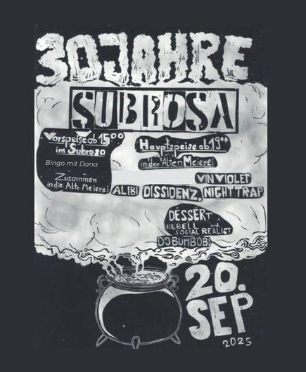 Plakat in Schwarz/Weiß, Text: 30 Jahre Subrosa | Vorspeise ab 15 Uhr im Subrosa, Bingo mit Dana, Zusammen in die Meierei | Hauptspeise ab 19 Uhr in der Alten Meierei, Alibi, vin violet, DISSIDENZ, NIGHTTRAP | Dessert Rebell & Social Realist, DJ Dumbob | Am 29. September