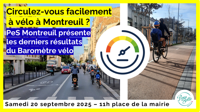 Affiche baromètre vélo du groupe local Pes
il est écrit
Circulez-vous facilement à vélo à Montreuil ?
PeS Montreuil présente les derniers résultats du Baromètre vélo
Samedi 20 septembre 2025 - 11h place de la mairie
Parielle