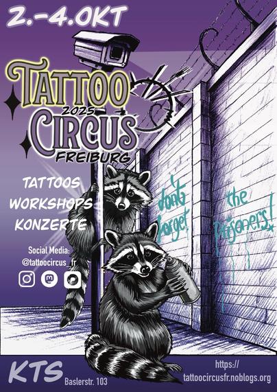 Grafik in lila, weiß und schwar. Zwei Wachbären an einem Kameramast vor einer mit Stacheldraht bewehrten Gefängnismauer. Zu oberst steht "2.-4. Okt". Darunter: Tattoo Circus 2025 Freiburg.
Tattoos, Workshops, Konzerte.

Auf der Gefängnismauer steht zu lesen "don't forget the prisoners!"