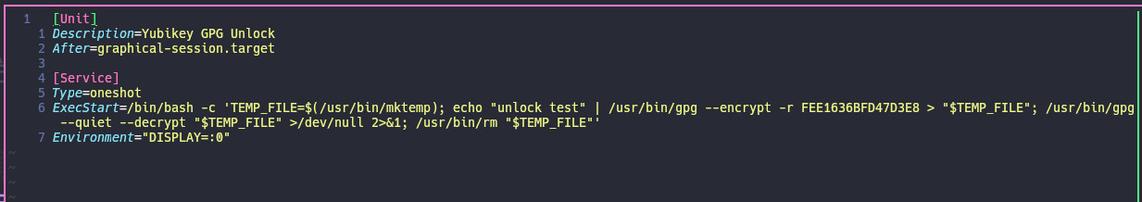 Console with vim showing the content of the new `systemd` service I wrote, which lives in my home dir under: `.config/systemd/user/yubikey-unlock.service`

Content:

```
[Unit]
Description=Yubikey GPG Unlock
After=graphical-session.target

[Service]
Type=oneshot
ExecStart=/bin/bash -c 'TEMP_FILE=$(/usr/bin/mktemp); echo "unlock test" | /usr/bin/gpg --encrypt -r FEE1636BFD47D3E8 > "$TEMP_FILE"; /usr/bin/gpg --quiet --decrypt "$TEMP_FILE" >/dev/null 2>&1; /usr/bin/rm "$TEMP_FILE"'
Environment="DISPLAY=:0"
```

Last line was missing in my mailsync service, which is why the PIN entry did not trigger for fetching mails... you'll never stop learning :D