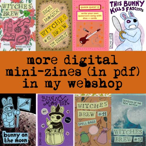 Covers of 8 mini-zines: Witches' Brew (several issues), Queer Quest, This bunny kills fascists, Bunny on the moon, Bunny magick. Text says: More digital mini-zines (in pdf) in my webshop.