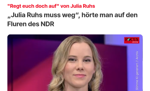 Weiße, junge, blonde Frau, die in die Kamera lächelt.
Rote Überschrift: "Regt Euch doch auf" von Julia Ruhs.

 Darunter: "Julia Ruhs muss weg, hörte man auf den Fluren des NDR"