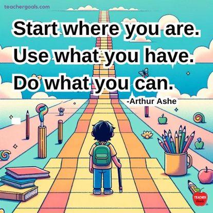 A colorful illustration of a student beginning a journey on a path lined with school supplies, featuring the Arthur Ashe quote, "Start where you are. Use what you have. Do what you can."