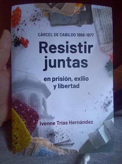 Libro Resistir Juntas, de las ex presas politicas de la cárcel de Cabildo