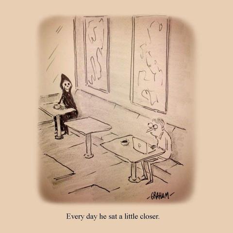 A cartoon illustration of a man using a laptop in a cafe looking over to see the Grim Reaper with a coffee sitting a few tables over and staring at him. Caption reads "Every day he sat a little closer."